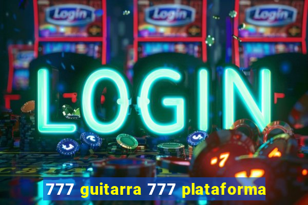 777 guitarra 777 plataforma